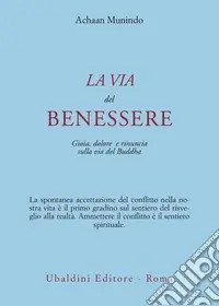 La via del benessere. Gioia, dolore e rinuncia sulla via del Buddha Must-Have