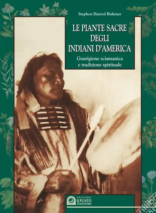 Offerta Limitata Le piante sacre degli indiani d‘America. Guarigione sciamanica e tradizione spirituale