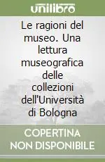 Vendita Finale Le ragioni del museo. Una lettura museografica delle collezioni dell‘Università di Bologna
