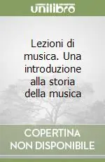 A Buon Prezzo Lezioni di musica. Una introduzione alla storia della musica