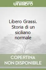 Libero Grassi. Storia di un siciliano normale Spedito Oggi