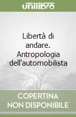 Libertà di andare. Antropologia dell‘automobilista Acquista Ora