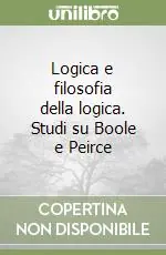 Logica e filosofia della logica. Studi su Boole e Peirce Soddisfatti O Rimborsati