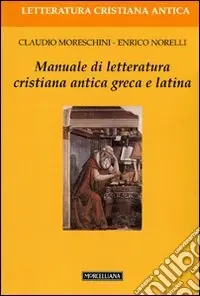 Manuale di letteratura cristiana antica greca e latina Pagamento Sicuro