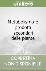 Subito Disponibile Metabolismo e prodotti secondari delle piante