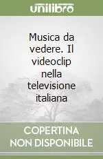 Musica da vedere. Il videoclip nella televisione italiana Ultime Pezzi