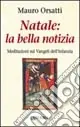 Super Prezzo Natale la bella notizia. Meditazioni sui vangeli dell‘infanzia
