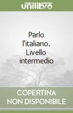 Vendita Finale Parlo l‘italiano. Livello intermedio