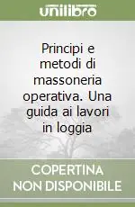 Prezzo Scontato Principi e metodi di massoneria operativa. Una guida ai lavori in loggia