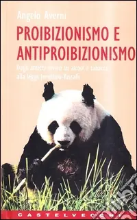Proibizionismo e antiproibizionismo. Dagli antichi divieti su alcool e tabacco alla Legge Jervolino-Vassalli Quantità Limitata