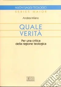 Quale verità. Per una critica della ragione teologica Acquista Ora