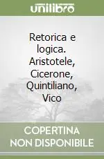 Retorica e logica. Aristotele, Cicerone, Quintiliano, Vico Pagamento Sicuro