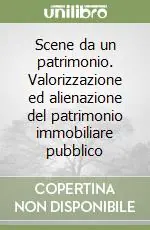 Esclusivo Scene da un patrimonio. Valorizzazione ed alienazione del patrimonio immobiliare pubblico