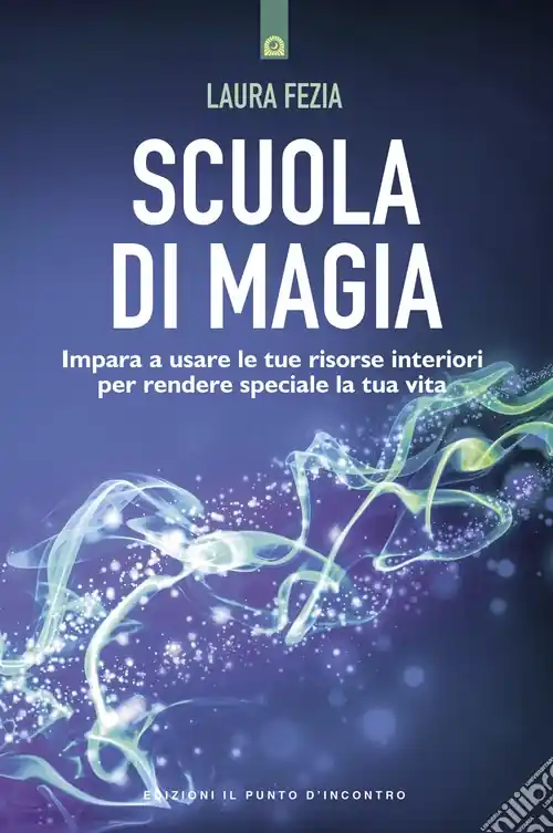 Scuola di magia. Imparare a usare le tue risorse interiori per rendere speciale la tua vita Consegna Rapida