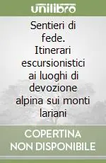 Prezzo Di Fabbrica Sentieri di fede. Itinerari escursionistici ai luoghi di devozione alpina sui monti lariani
