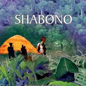 A Buon Prezzo Shabono. Viaggio nel mondo magico e remoto della foresta amazzonica