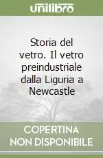 Soddisfatti O Rimborsati Storia del vetro. Il vetro preindustriale dalla Liguria a Newcastle