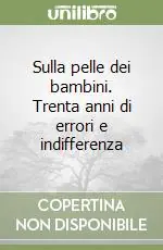 Ordina Subito Sulla pelle dei bambini. Trenta anni di errori e indifferenza