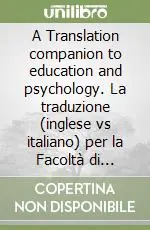 A Translation companion to education and psychology. La traduzione (inglese vs italiano) per la Facoltà di scienze della formazione. Con CD-ROM Occasione Imperdibile