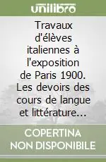 Travaux d‘élèves italiennes à l‘exposition de Paris 1900. Les devoirs des cours de langue et littérature françaises d‘un institut florentin... Compra Online
