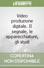 Video produzione digitale. Il segnale, le apparecchiature, gli studi Sconto