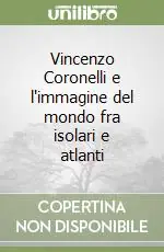 Affare Vincenzo Coronelli e l‘immagine del mondo fra isolari e atlanti