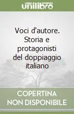 Voci d‘autore. Storia e protagonisti del doppiaggio italiano Compra Online