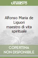 Alfonso Maria de Liguori maestro di vita spirituale A Buon Prezzo