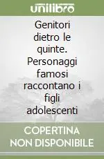 Genitori dietro le quinte. Personaggi famosi raccontano i figli adolescenti Offerta Del Giorno