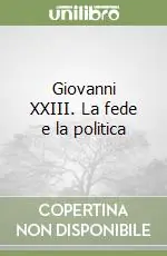 Giovanni XXIII. La fede e la politica Saldi