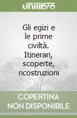 Promo Stagionale Gli egizi e le prime civiltà. Itinerari, scoperte, ricostruzioni