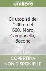 Gli utopisti del ‘500 e del ‘600. Moro, Campanella, Bacone Pagamento Sicuro