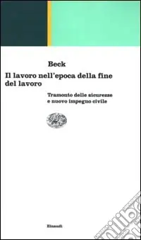 Il lavoro nell‘epoca della fine del lavoro. Tramonto delle sicurezze e nuovo impegno civile Offerta