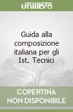 Guida alla composizione italiana per gli Ist. Tecnici Quantità Limitata