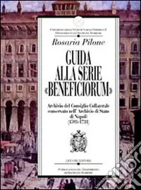 Must-Have Guida alla serie «Beneficiorum» archivio del consiglio collaterale conservato nell‘Archivio di Stato di Napoli (1593-1731)