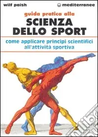Solo Oggi Guida pratica alla scienza dello sport. Come applicare i principi scientifici alla pratica dello sport