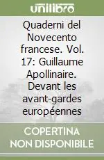 Quaderni del Novecento francese. Vol. 17 Guillaume Apollinaire. Devant les avant-gardes européennes Professionale