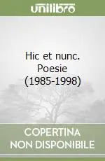 Hic et nunc. Poesie (1985-1998) Sconto