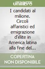 I candidati al milione. Circoli affaristici ed emigrazione d‘élite in America latina alla fine del XIX secolo Sconto