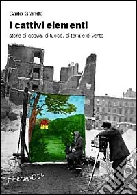 I cattivi elementi. Storie di acqua, di aria, di fuoco e di terra Sconto