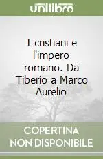 Prezzo Conveniente I cristiani e l‘impero romano. Da Tiberio a Marco Aurelio