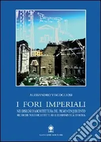 I fori imperiali nei disegni di architettura del primo Cinquecento Quantità Limitata