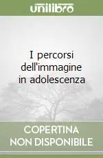 I percorsi dell‘immagine in adolescenza Più Venduto
