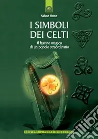 Prezzo Ridotto I simboli dei celti. Il fascino magico di un popolo straordinario