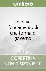 Idee sul fondamento di una forma di governo Compra Oggi Stesso