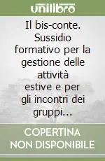 Il bis-conte. Sussidio formativo per la gestione delle attività estive e per gli incontri dei gruppi adolescenti Scelto Dai Clienti