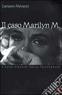 Il caso Marilyn M. E altri disastri della psicoanalisi Super Prezzo
