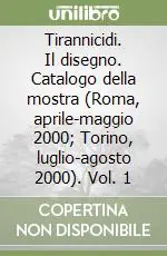 Offerta Speciale Tirannicidi. Il disegno. Catalogo della mostra (Roma, aprile-maggio 2000; Torino, luglio-agosto 2000). Vol. 1