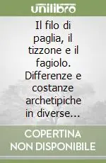 Affare Il filo di paglia, il tizzone e il fagiolo. Differenze e costanze archetipiche in diverse culture