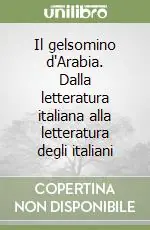 Popolare Il gelsomino d‘Arabia. Dalla letteratura italiana alla letteratura degli italiani